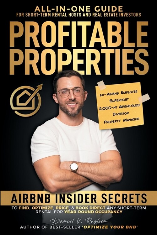 Profitable Properties: Airbnb Insider Secrets to Find, Optimize, Price, & Book Direct any Short-Term Rental Investment for Year-Round Occupan (Paperback)