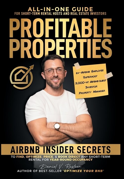 Profitable Properties: Airbnb Insider Secrets to Find, Optimize, Price, & Book Direct any Short-Term Rental Investment for Year-Round Occupan (Hardcover)