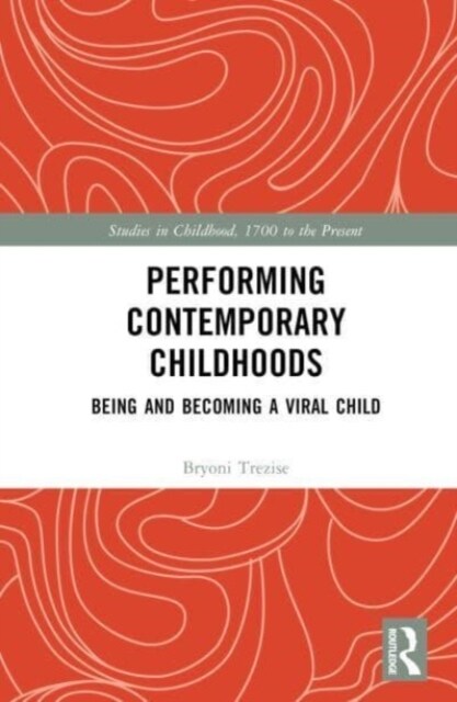 Performing Contemporary Childhoods : Being and Becoming a Viral Child (Hardcover)