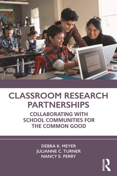 Classroom Research Partnerships : Collaborating with School Communities for the Common Good (Paperback)