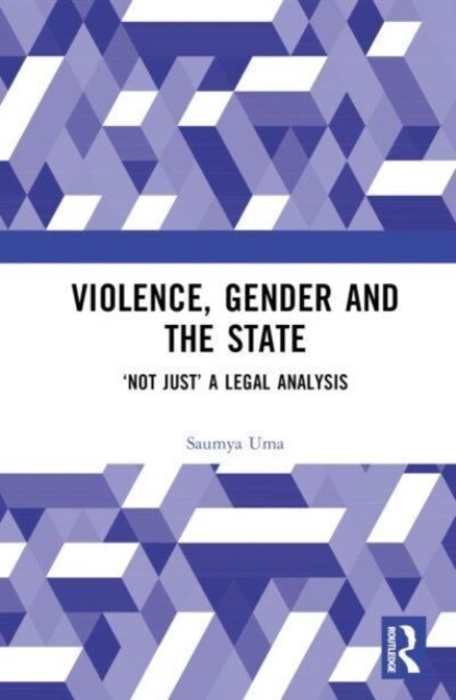 Violence, Gender and the State : ‘Not Just’ A Legal Analysis (Hardcover)