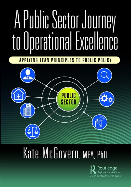 A Public Sector Journey to Operational Excellence : Applying Lean Principles to Public Policy (Paperback)