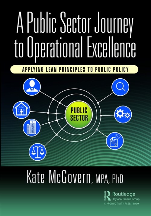 A Public Sector Journey to Operational Excellence : Applying Lean Principles to Public Policy (Hardcover)
