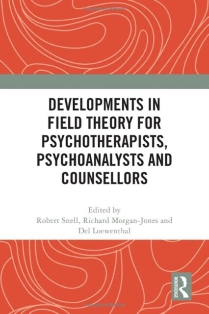 Developments in Field Theory for Psychotherapists, Psychoanalysts and Counsellors (Hardcover)
