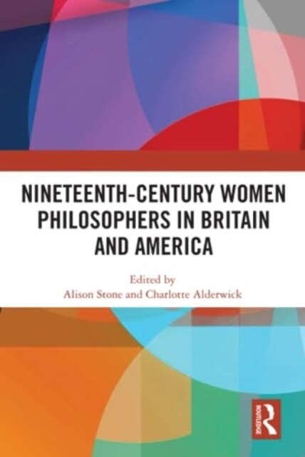 Nineteenth-Century Women Philosophers in Britain and America (Hardcover)