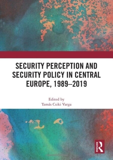 Security Perception and Security Policy in Central Europe, 1989-2019 (Hardcover)