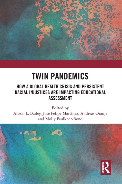Twin Pandemics : How a Global Health Crisis and Persistent Racial Injustices are Impacting Educational Assessment (Hardcover)