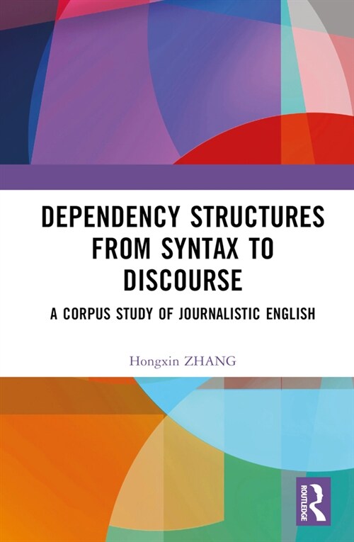 Dependency Structures from Syntax to Discourse : A Corpus Study of Journalistic English (Hardcover)