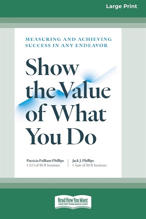Show the Value of What You Do: Measuring and Achieving Success in Any Endeavor [Large Print 16 Pt Edition] (Paperback)