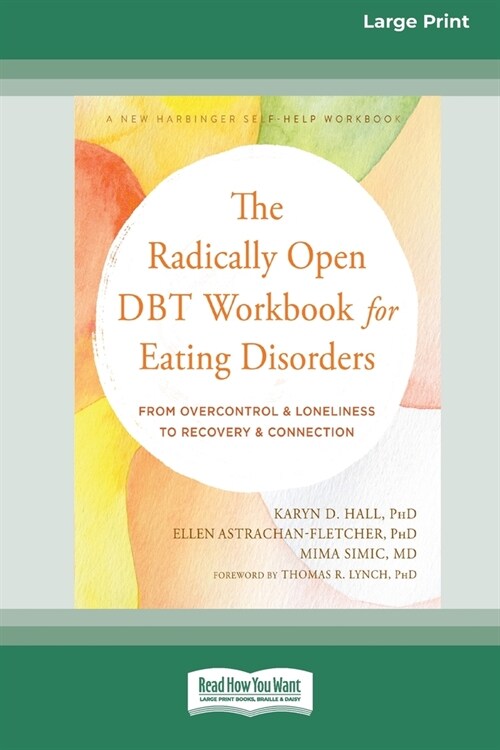 The Radically Open DBT Workbook for Eating Disorders: From Overcontrol and Loneliness to Recovery and Connection [Large Print 16 Pt Edition] (Paperback)