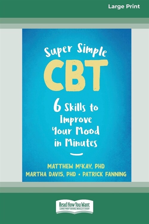 Super Simple CBT: Six Skills to Improve Your Mood in Minutes [Large Print 16 Pt Edition] (Paperback)