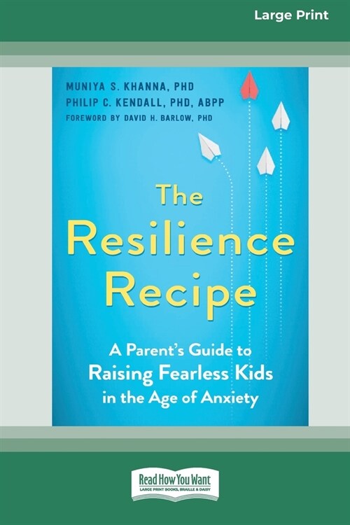 The Resilience Recipe: A Parents Guide to Raising Fearless Kids in the Age of Anxiety [Large Print 16 Pt Edition] (Paperback)
