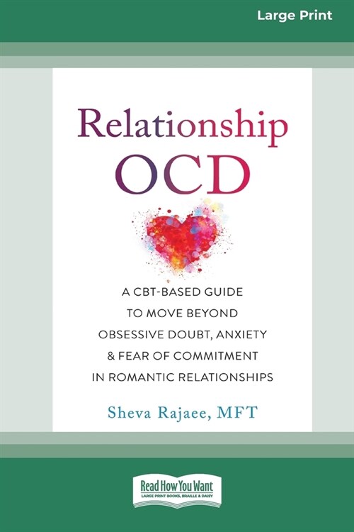 Relationship OCD: A CBT-Based Guide to Move Beyond Obsessive Doubt, Anxiety, and Fear of Commitment in Romantic Relationships [Large Pri (Paperback)