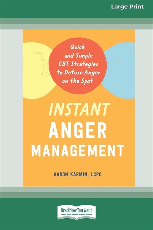 Instant Anger Management: Quick and Simple CBT Strategies to Defuse Anger on the Spot [Large Print 16 Pt Edition] (Paperback)