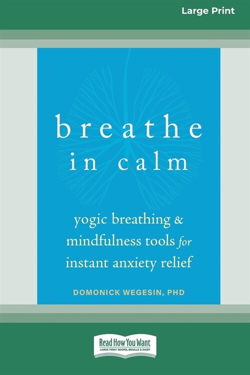 Breathe In Calm: Yogic Breathing and Mindfulness Tools for Instant Anxiety Relief [Large Print 16 Pt Edition] (Paperback)