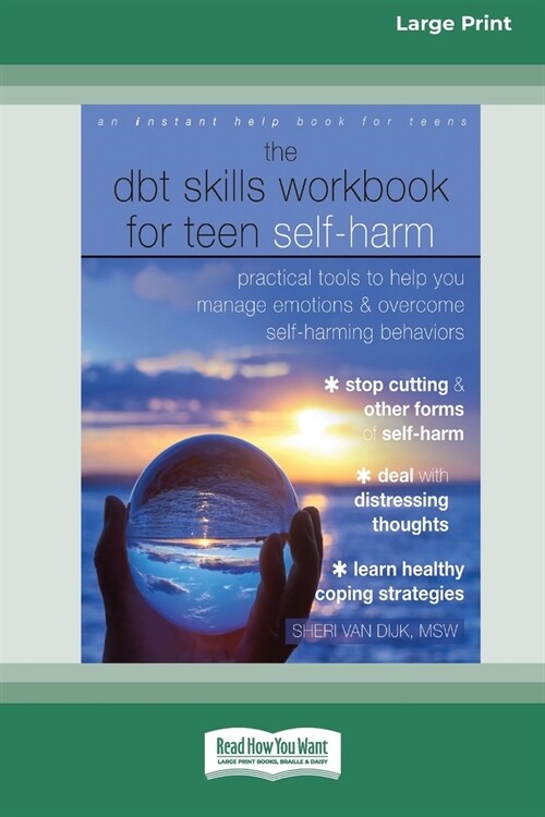 The DBT Skills Workbook for Teen Self-Harm: Practical Tools to Help You Manage Emotions and Overcome Self-Harming Behaviors [Large Print 16 Pt Edition (Paperback)