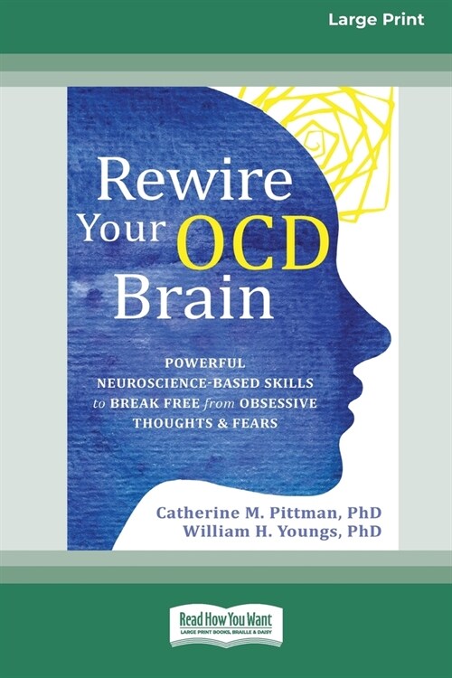 Rewire Your OCD Brain: Powerful Neuroscience-Based Skills to Break Free from Obsessive Thoughts and Fears [Large Print 16 Pt Edition] (Paperback)