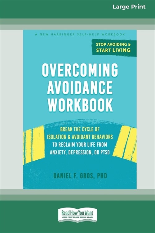 Overcoming Avoidance Workbook: Break the Cycle of Isolation and Avoidant Behaviors to Reclaim Your Life from Anxiety, Depression, or PTSD [Large Prin (Paperback)