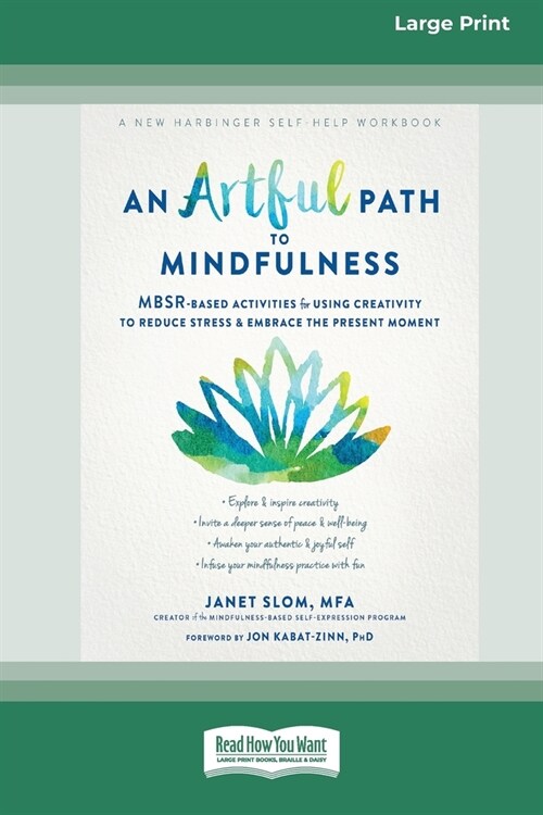 An Artful Path to Mindfulness: MBSR-Based Activities for Using Creativity to Reduce Stress and Embrace the Present Moment [Large Print 16 Pt Edition] (Paperback)