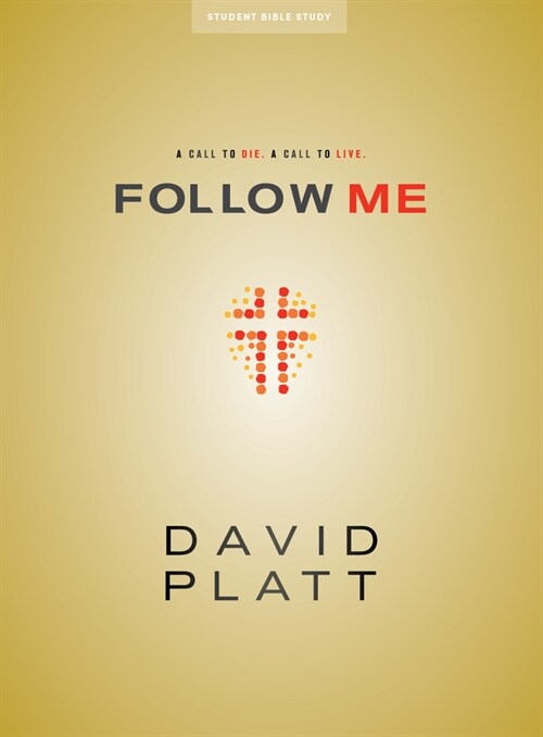 Follow Me - Teen Bible Study Book: A Call to Die. a Call to Live. (Paperback)
