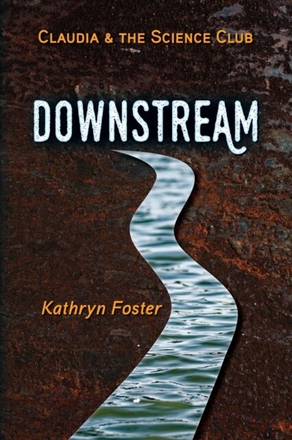 Downstream: Claudia and the Science Club Book One (Paperback)