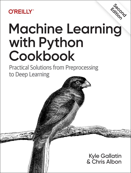 Machine Learning with Python Cookbook: Practical Solutions from Preprocessing to Deep Learning (Paperback, 2)