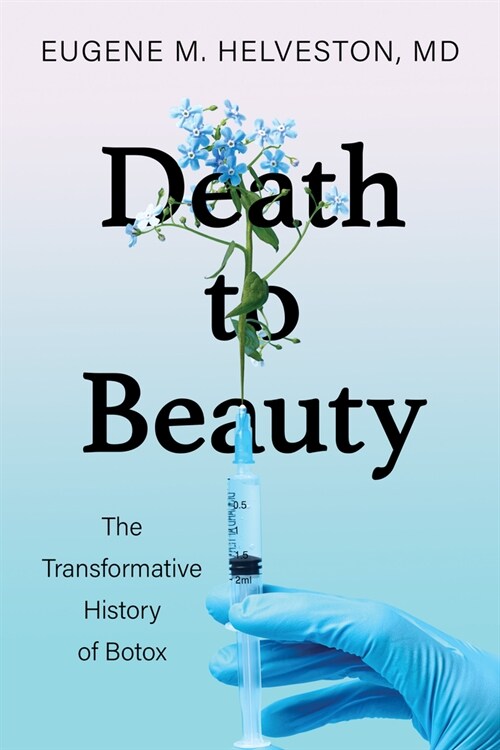 Death to Beauty: The Transformative History of Botox (Hardcover)