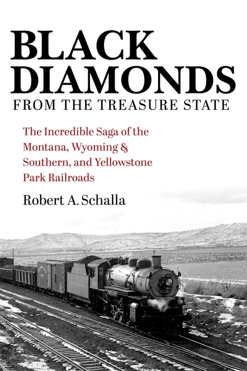 Black Diamonds from the Treasure State: The Incredible Saga of the Montana, Wyoming & Southern, and Yellowstone Park Railroads (Hardcover)