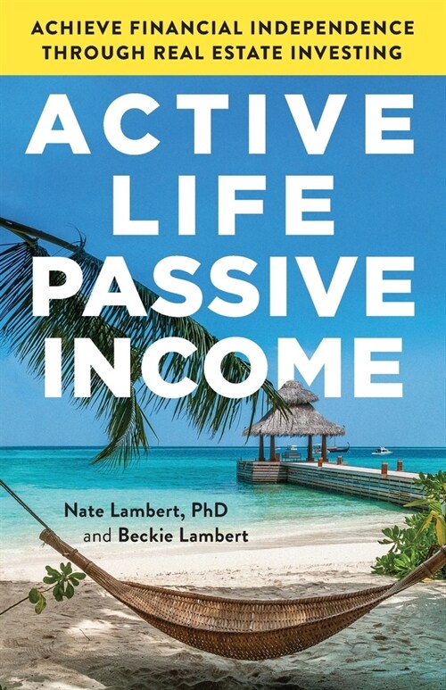 Active Life, Passive Income: Achieve Financial Independence through Real Estate Investing (Paperback)