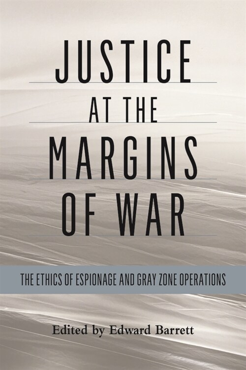 Justice at the Margins of War: The Ethics of Espionage and Gray Zone Operations (Paperback)