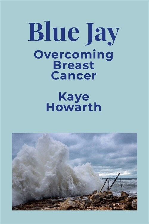 Blue Jay: Overcoming Breast Cancer (Paperback)