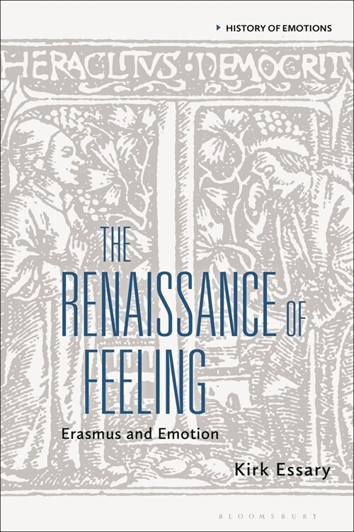 The Renaissance of Feeling : Erasmus and Emotion (Hardcover)