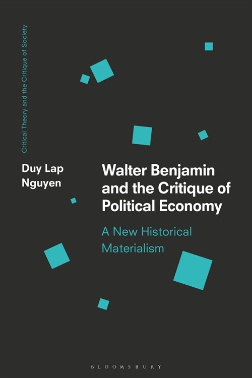 Walter Benjamin and the Critique of Political Economy : A New Historical Materialism (Paperback)