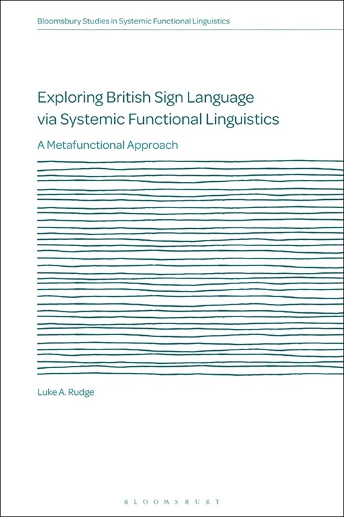 Exploring British Sign Language via Systemic Functional Linguistics : A Metafunctional Approach (Paperback)