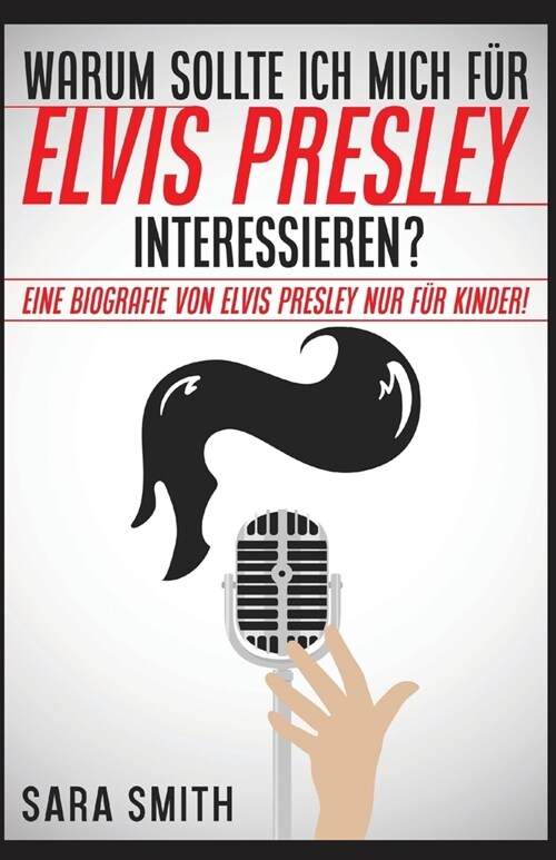 Warum Sollte Ich Mich F? Elvis Presley Inter-essieren?: Eine Biografie Von Elvis Presley Nur F? Kinder! (Paperback)