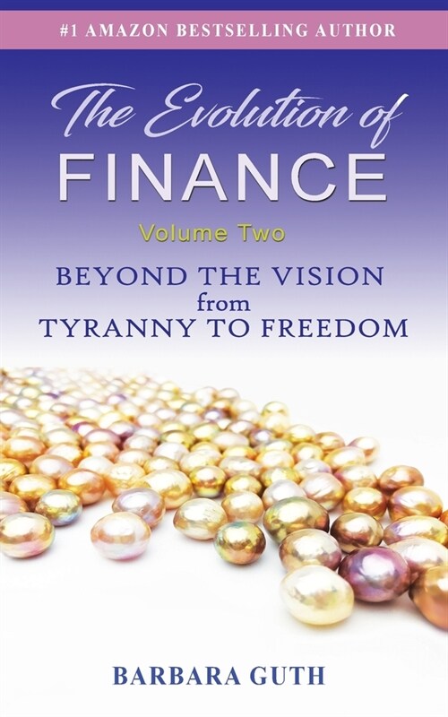The Evolution of Finance: Beyond the Vision from Tyranny to Freedom (Paperback)