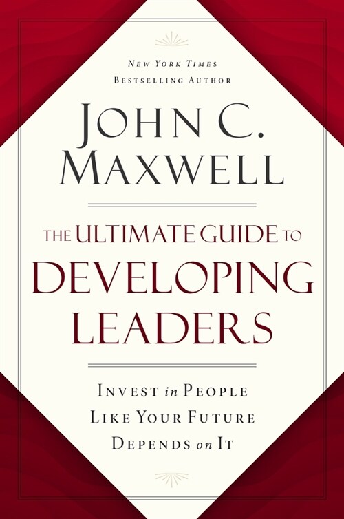 The Ultimate Guide to Developing Leaders: Invest in People Like Your Future Depends on It (Hardcover)