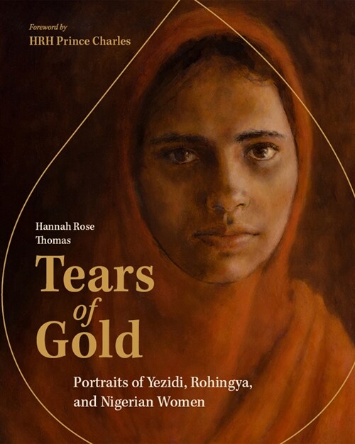 Tears of Gold: Portraits of Yazidi, Rohingya, and Nigerian Women (Hardcover)