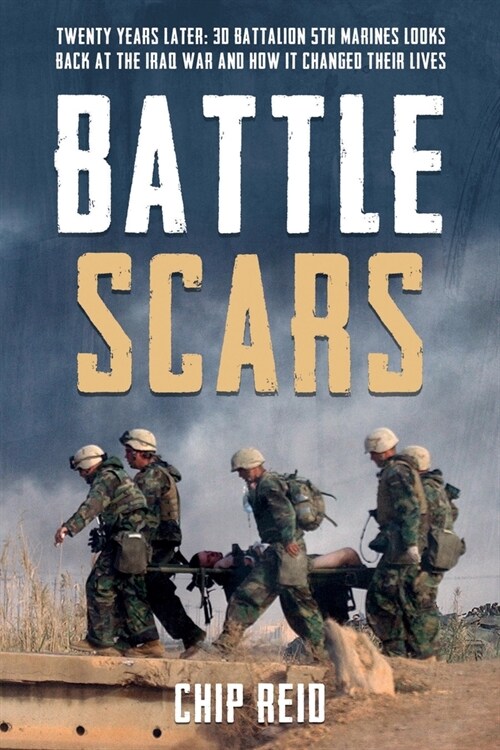 Battle Scars: Twenty Years Later: 3D Battalion 5th Marines Looks Back at the Iraq War and How It Changed Their Lives (Hardcover)