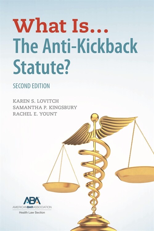 What Is...the Anti-Kickback Statute? Second Edition (Paperback)