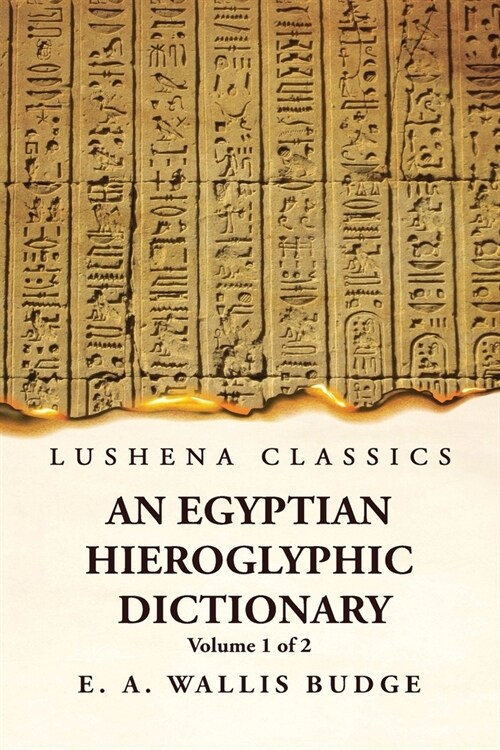 An Egyptian Hieroglyphic Dictionary With an Index of English Words, King List and Geographical, List With Indexes, List of Hieroglyphic Characters, Co (Paperback)