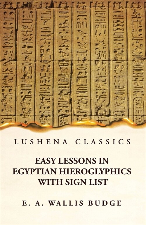 Easy Lessons in Egyptian Hieroglyphics With Sign List (Paperback)