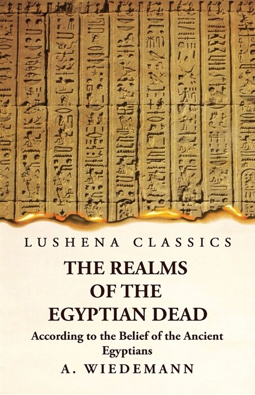 The Realms of the Egyptian Dead According to the Belief of the Ancient Egyptians (Paperback)