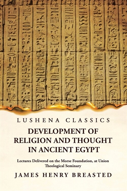 Development of Religion and Thought in Ancient Egypt Lectures Delivered on the Morse Foundation, at Union Theological Seminary (Paperback)