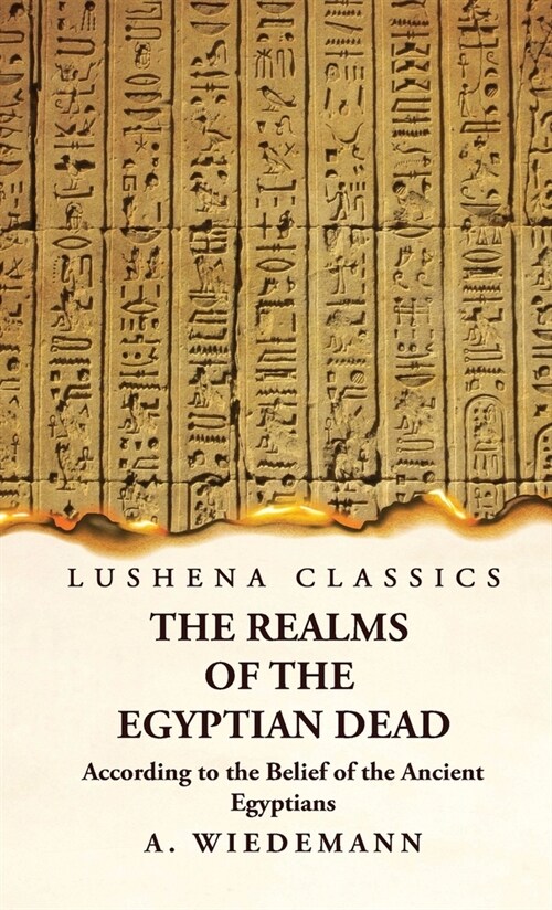 The Realms of the Egyptian Dead According to the Belief of the Ancient Egyptians (Hardcover)