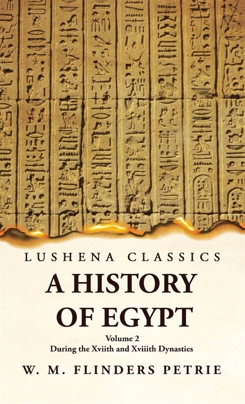 A History of Egypt During the Xviith and Xviiith Dynasties Volume 2 (Hardcover)