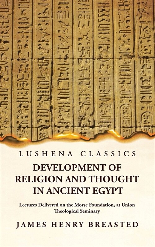 Development of Religion and Thought in Ancient Egypt Lectures Delivered on the Morse Foundation, at Union Theological Seminary (Hardcover)