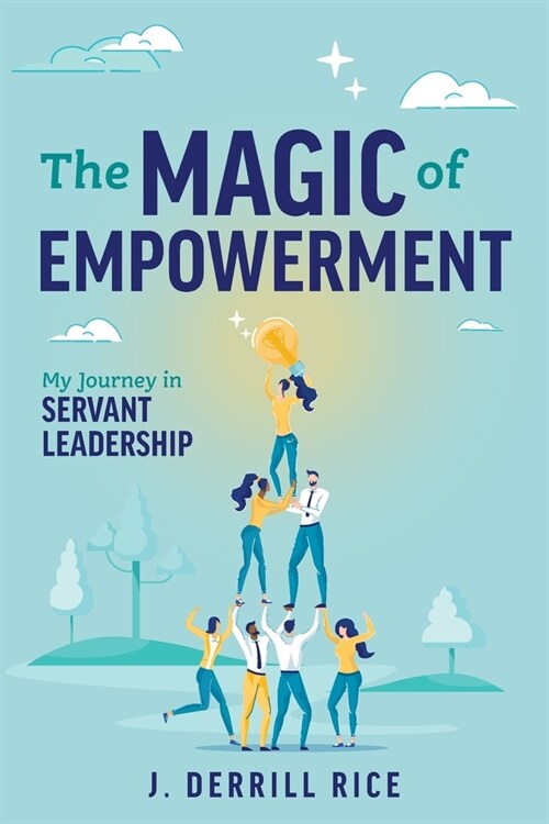 The Magic of Empowerment: My Journey in Servant Leadership (Paperback)