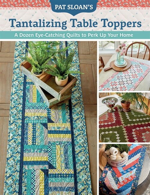 Pat Sloans Tantalizing Table Toppers: A Dozen Eye-Catching Quilts to Perk Up Your Home (Paperback)
