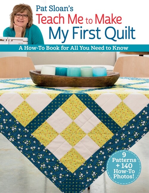 Pat Sloans Teach Me to Make My First Quilt: A How-To Book for All You Need to Know (Paperback)